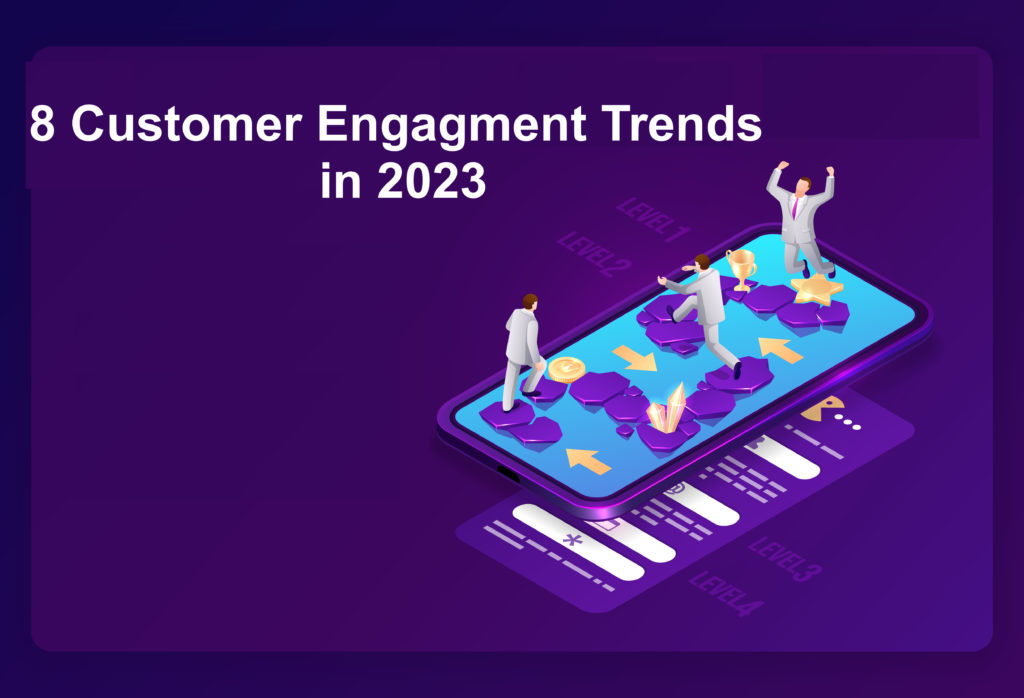 8 Customer Engagement Trends To Keep An Eye On In 2023